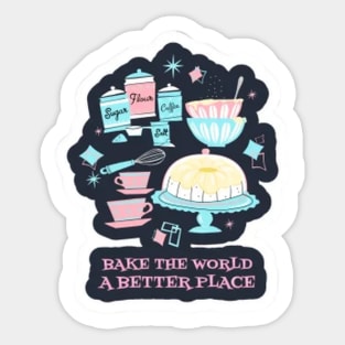 Bake The World A Better Sticker